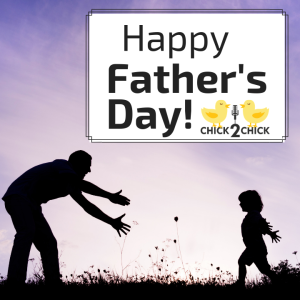 Happy Father's Day from Chick2Chick!