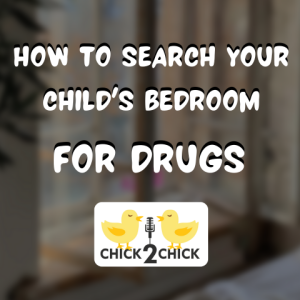 How to Search Your Child's Bedroom for Drugs, Chick2Chick Episode #256