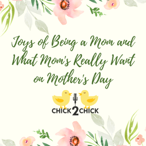 Joys of Being a Mom and What Mom's Really Want on Mother's Day 