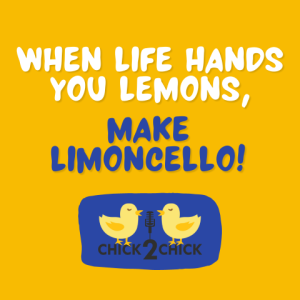 When Life Hands You Lemons, Make Limoncello!  Episode #233 with Chick2Chick - Episode #233