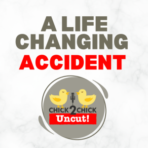 A Life Changing Accident, Chick2Chick Episode #257