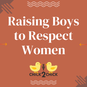 Raising Boys to Respect Women - Episode #225 with Chick2Chick