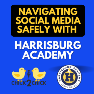 Navigating Social Media Safely with Harrisburg Academy, Episode #246 with Chick2Chick