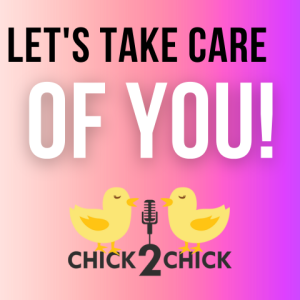 Let’s Take Care of You - Episode #223 with Chick2Chick