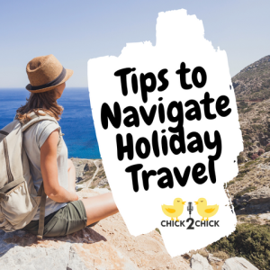 Tips to Navigate Holiday Travel, with Chick2Chick