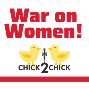 The War on Women - Episode 212 with Chick2Chick!