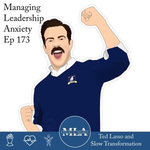 Ep 173: Ted Lasso and Slow Transformation