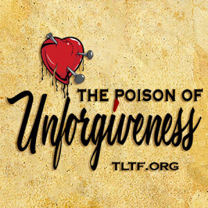 The Poison Of Unforgiveness