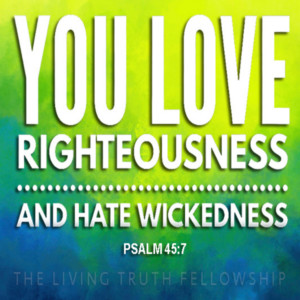 You Love Righteousness and Hate Wickedness