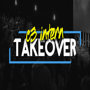 C3 Intern Takeover - 3 Preachers for 10 minutes each