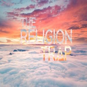 The Religion Trap - Ps. Vince Craig