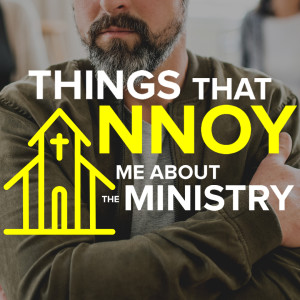 Things that Annoy me About the Ministry - Ps Dave Gilpin