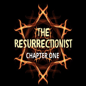 The Resurrectionist Part One