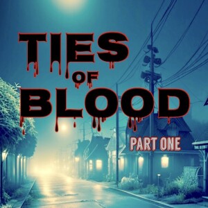 Ties of Blood Part One