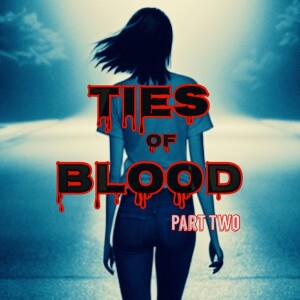 Ties of Blood Part Two