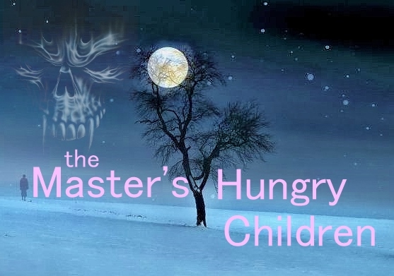 The Master’s Hungry Children