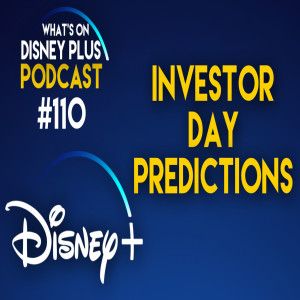 Our Disney Investor Day Predictions | What's On Disney Plus Podcast #110