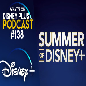 What Are We Looking Forward To Watching On Disney+ This Summer | What's On Disney Plus Podcast #138