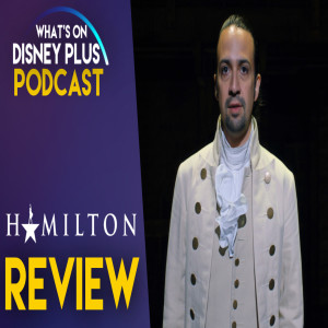 Hamilton Review + Summer Blockbuster Lineup Announced | What's On Disney Plus Podcast #87