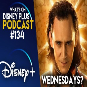 Why Loki Moving To Wednesdays Is A Good Thing | What's On Disney Plus Podcast #134