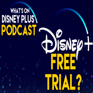 Does Disney+ Need A Free Trial? | What's On Disney Plus Podcast #85