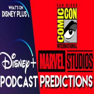 Our Marvel Studios SDCC Predictions | What’s On Disney Plus Podcast