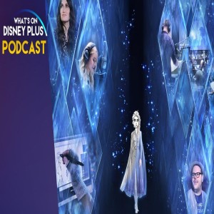 Into The Unknown: Making Frozen 2 Review | Whats On Disney Plus Podcast #86