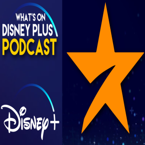 What Is Star Going To Be? | What's On Disney Plus Podcast 97