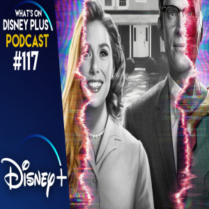 Our Initial WandaVision Reactions | What's On Disney Plus Podcast #117
