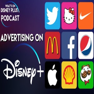 What Advertising Will Disney+ Have? | What’s On Disney Plus Podcast #11