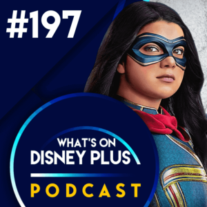 Does Disney+ Need To Change Its Episode Format? | What’s On Disney Plus Podcast #197