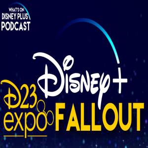 The D23 Expo Disney+ Fallout | What's On Disney Plus Podcast