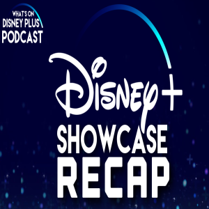 Disney+ Showcase D23 Expo Recap | What's On Disney Plus Podcast