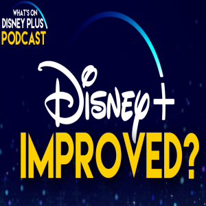 Has Disney+ Improved? | What's On Disney Plus Podcast