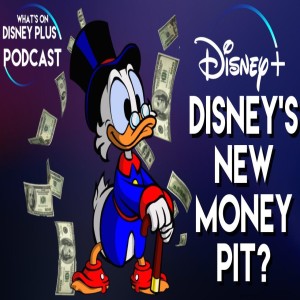 Is Disney+ Disney's New Money Pit? | What's On Disney Plus Podcast #10