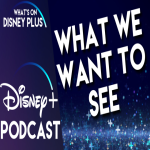 What Do We Want To See On Disney+ ? 