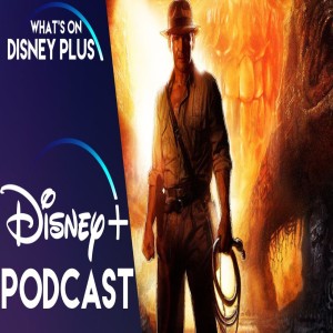 Is Indiana Jones Coming To Disney+ ? | What’s On Disney Plus Podcast