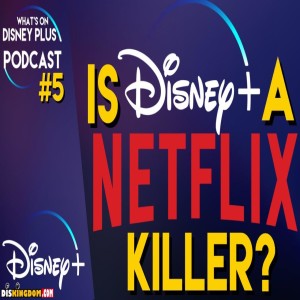 Is Disney+ A Netflix Killer? | What’s On Disney Plus Podcast #5