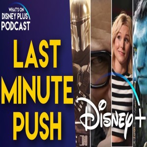 Last Minute Disney+ Launch Push | What's On Disney Plus Podcast #51