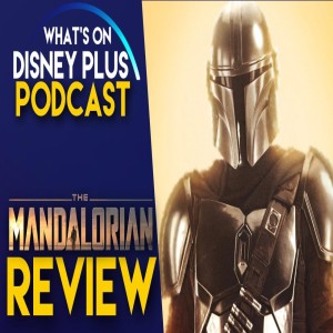 Star Wars: The Mandalorian Season Review | What's On Disney Plus Podcast