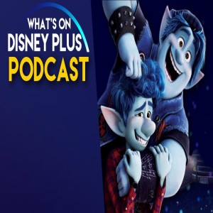 Onward Coming To Disney+ & Last Minute European Disney+ Details  | What's On Disney Plus Podcast