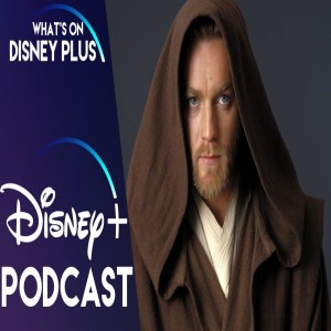 Is A Star Wars Obi-Wan Series Coming To Disney+ ? | What's On Disney Plus Podcast