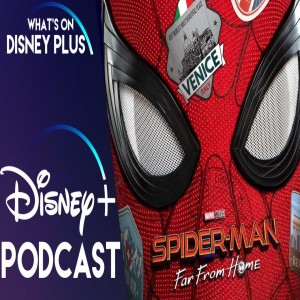 Why Spider-Man: Far From Home Might Not Be Coming To Disney+ ? | What's On Disney Plus Podcast