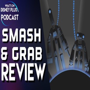 Smash & Grab Review | What's On Disney Plus Podcast #13