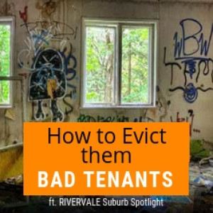 002 - How To Evict A Bad Tenant &amp; Rivervale Suburb Spotlight