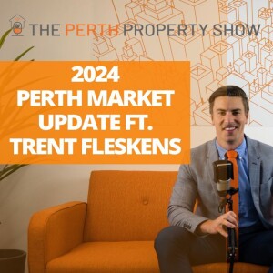 285 - 2024 Perth Property Market Update Webinar ft. Trent Fleskens