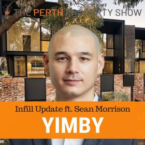 287 - Perth YIMBY Infill Update ft. Sean Morrison