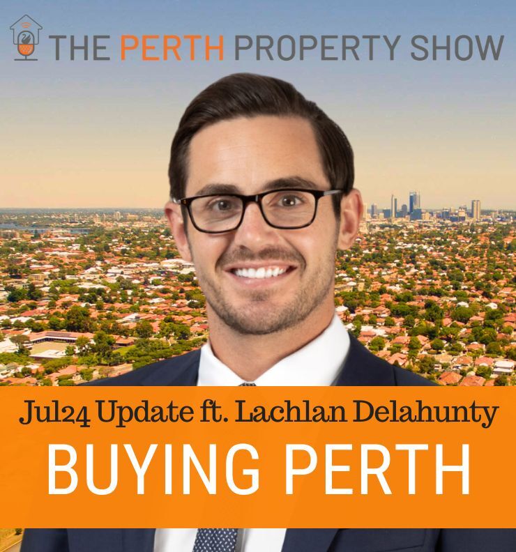 295 - Buying Property In Perth Jul24 Update ft. Lachlan Delahunty