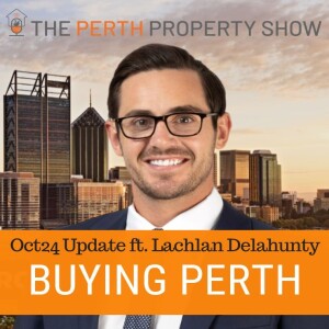 309 - Perth Buyers Agent Commentary Oct24 ft. Lachlan Delahunty