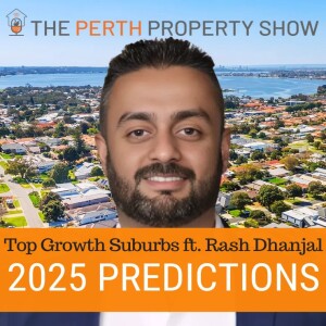 319 - 2025 Perth Top Growth Suburb Picks ft. Rash Dhanjal